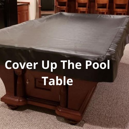 cover the pool table to protect from elements