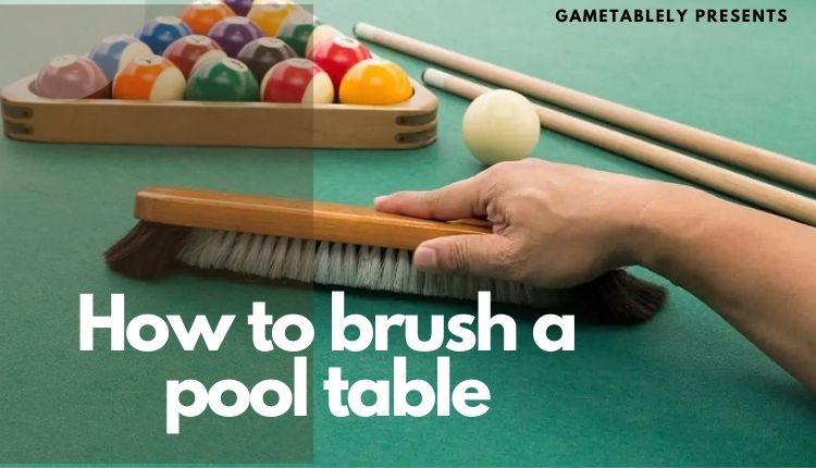 how to brush a pool table